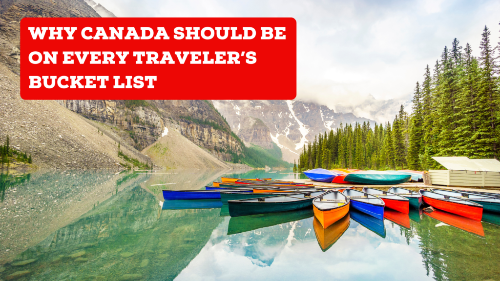 Why Canada Should Be at the Top of Your Travel Bucket List