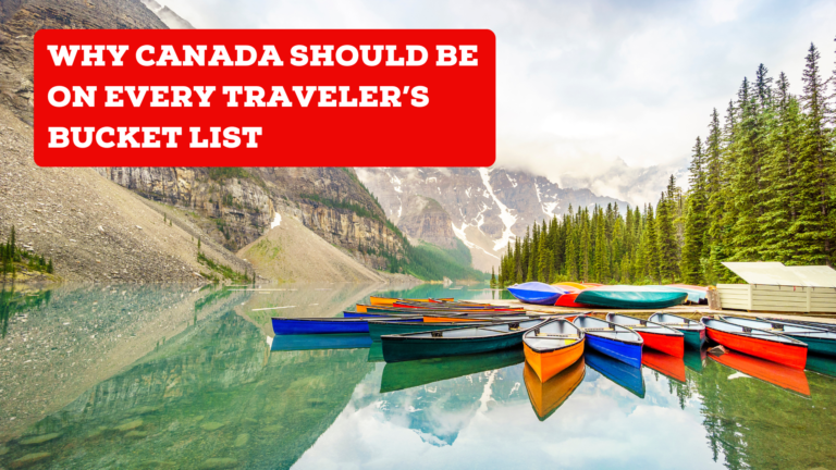 Why Canada Should Be at the Top of Your Travel Bucket List